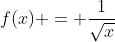 f(x) = \frac{1}{\sqrt{x}}
