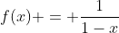 f(x) = \frac{1}{1-x}