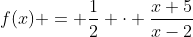 f(x) = \frac{1}{2} \cdot \frac{x+5}{x-2}