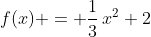 f(x) = \frac{1}{3}\,x^2+2