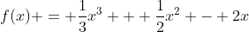 f(x) = \frac{1}{3}x^3 + \frac{1}{2}x^2 - 2x