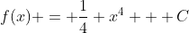 f(x) = \frac{1}{4} x^4 + C