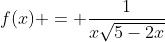 f(x) = \frac{1}{x\sqrt{5-2x}}