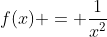 f(x) = \frac{1}{x^2}