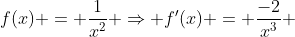 f(x) = \frac{1}{x^2} \Rightarrow f'(x) = \frac{-2}{x^3} 