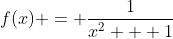 f(x) = \frac{1}{x^2 + 1}