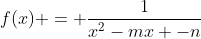 f(x) = \frac{1}{x^2-mx -n}