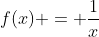 f(x) = \frac{1}{x}