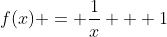 f(x) = \frac{1}{x} + 1