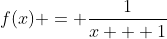 f(x) = \frac{1}{x + 1}