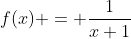 f(x) = \frac{1}{x+1}