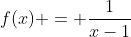 f(x) = \frac{1}{x-1}