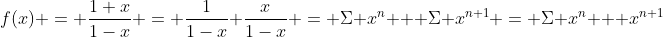 f(x) = \frac{1+x}{1-x} = \frac{1}{1-x}+\frac{x}{1-x} = \Sigma x^n + \Sigma x^{n+1} = \Sigma x^n + x^{n+1}