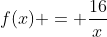 f(x) = \frac{16}{x}