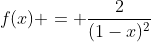 f(x) = \frac{2}{(1-x)^2}