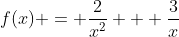 f(x) = \frac{2}{x^2} + \frac{3}{x}