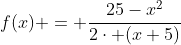 f(x) = \frac{25-x^{2}}{2\cdot (x+5)}