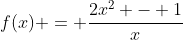 f(x) = \frac{2x^2 - 1}{x}
