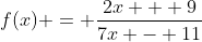 f(x) = \frac{2x + 9}{7x - 11}