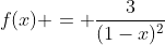 f(x) = \frac{3}{(1-x)^2}