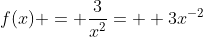 f(x) = \frac{3}{x^2}=  3x^{-2}
