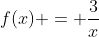 f(x) = \frac{3}{x}