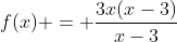 f(x) = \frac{3x(x-3)}{x-3}