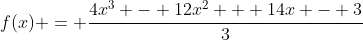 f(x) = \frac{4x^3 - 12x^2 + 14x - 3}{3}