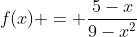 f(x) = \frac{5-x}{9-x^2}