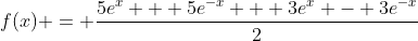 f(x) = \frac{5e^{x} + 5e^{-x} + 3e^{x} - 3e^{-x}}{2}
