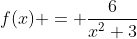 f(x) = \frac{6}{x^2+3}