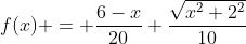 f(x) = \frac{6-x}{20}+\frac{\sqrt{x^2+2^2}}{10}