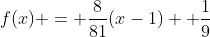 f(x) = \frac{8}{81}(x-1)+ \frac{1}{9}