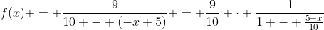 f(x) = \frac{9}{10 - (-x+5)} = \frac{9}{10} \cdot \frac{1}{1 - \frac{5-x}{10}}