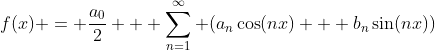 f(x) = \frac{a_0}{2} + \sum_{n=1}^{\infty} (a_n\cos(nx) + b_n\sin(nx))
