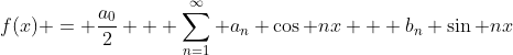 f(x) = \frac{a_0}{2} + \sum_{n=1}^{\infty} a_n \cos nx + b_n \sin nx