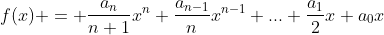 f(x) = \frac{a_n}{n+1}x^n+\frac{a_{n-1}}{n}x^{n-1}+...+\frac{a_1}{2}x+a_0x