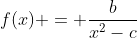 f(x) = \frac{b}{x^2-c}