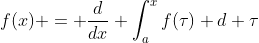 f(x) = \frac{d}{dx} \int_a^xf(\tau) d \tau