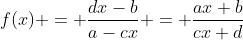 f(x) = \frac{dx-b}{a-cx} = \frac{ax+b}{cx+d}