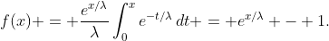 f(x) = \frac{e^{x/\lambda}}{\lambda}\int_0^xe^{-t/\lambda}\,dt = e^{x/\lambda} - 1.