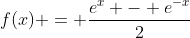 f(x) = \frac{e^x - e^{-x}}{2}