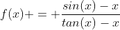 f(x) = \frac{sin(x)-x}{tan(x)-x}