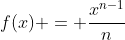 f(x) = \frac{x^{n-1}}{n}