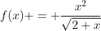 f(x) = \frac{x^2}{\sqrt{2+x}}