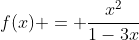 f(x) = \frac{x^2}{1-3x}