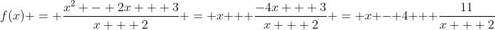 f(x) = \frac{x^2 - 2x + 3}{x + 2} = x + \frac{-4x + 3}{x + 2} = x - 4 + \frac{11}{x + 2}