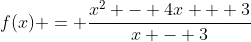 f(x) = \frac{x^2 - 4x + 3}{x - 3}