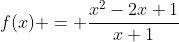 f(x) = \frac{x^2-2x+1}{x+1}