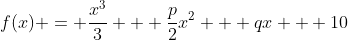f(x) = \frac{x^3}{3} + \frac{p}{2}x^2 + qx + 10